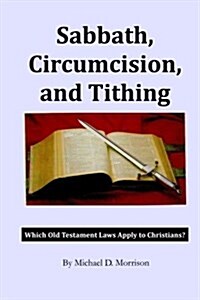 Sabbath, Circumcision, and Tithing: Which Old Testament Laws Apply to Christians? (Paperback)