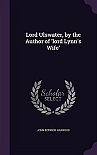 Lord Ulswater, by the Author of Lord Lynns Wife (Hardcover)