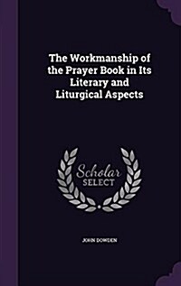 The Workmanship of the Prayer Book in Its Literary and Liturgical Aspects (Hardcover)