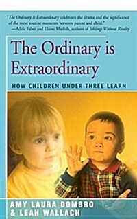 The Ordinary Is Extraordinary: How Children Under Three Learn (Paperback)