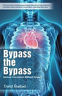 Bypass the Bypass: Restore Circulation Without Surgery (Paperback)