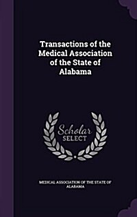 Transactions of the Medical Association of the State of Alabama (Hardcover)