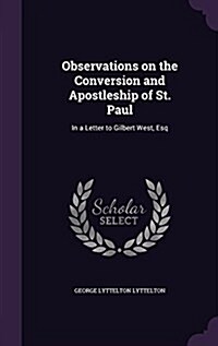 Observations on the Conversion and Apostleship of St. Paul: In a Letter to Gilbert West, Esq (Hardcover)