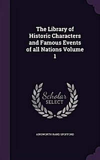 The Library of Historic Characters and Famous Events of All Nations Volume 1 (Hardcover)