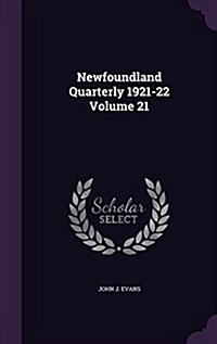 Newfoundland Quarterly 1921-22 Volume 21 (Hardcover)