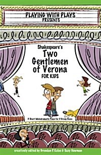 Shakespeares Two Gentlemen of Verona for Kids: 3 Short Melodramatic Plays for 3 Group Sizes (Paperback)
