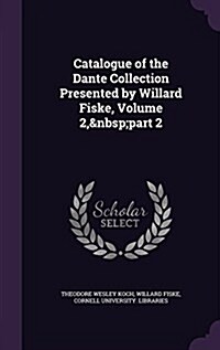 Catalogue of the Dante Collection Presented by Willard Fiske, Volume 2, Part 2 (Hardcover)