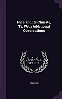 Nice and Its Climate, Tr. with Additional Observations (Hardcover)