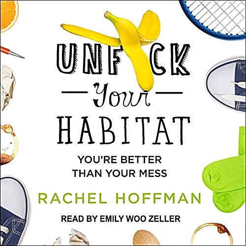 Unf*ck Your Habitat: Youre Better Than Your Mess (MP3 CD)