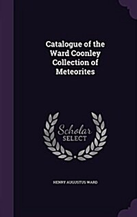 Catalogue of the Ward Coonley Collection of Meteorites (Hardcover)