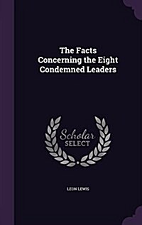 The Facts Concerning the Eight Condemned Leaders (Hardcover)