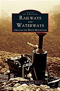 Railways and Waterways: Through the White Mountains (Hardcover)