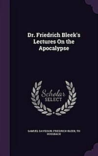 Dr. Friedrich Bleeks Lectures on the Apocalypse (Hardcover)