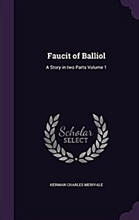 Faucit of Balliol: A Story in Two Parts Volume 1 (Hardcover)