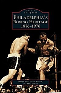 Philadelphias Boxing Heritage 1876-1976 (Hardcover)