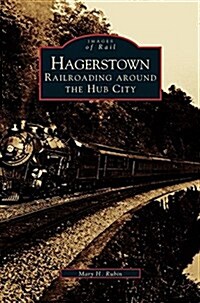 Hagerstown: Railroading Around the Hub City (Hardcover)