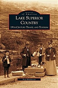 Lake Superior Country: 19th Century Travel and Tourism (Hardcover)