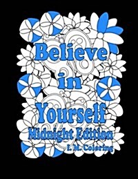 Believe in Yourself: Midnight Edition: An Adult Coloring Book Featuring Positive Affirmations (Paperback)
