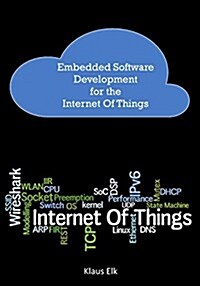 Embedded Software Development for the Internet of Things: The Basics, the Technologies and Best Practices (Paperback)