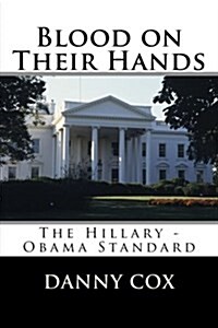 Blood on Their Hands: The Hillary - Obama Standard (Paperback)