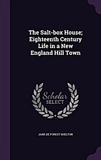 The Salt-Box House; Eighteenth Century Life in a New England Hill Town (Hardcover)