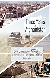 Three Years in Afghanistan: An American Familys Story of Faith, Endurance, and Love (Paperback)