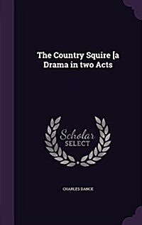 The Country Squire [A Drama in Two Acts (Hardcover)
