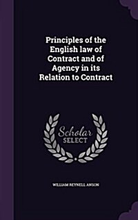 Principles of the English Law of Contract and of Agency in Its Relation to Contract (Hardcover)