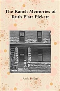 The Ranch Memories of Ruth Platt Pickett (Paperback)