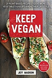 Keep Vegan: 25 Plant-Based Recipes to Eat More Vegetables & Adopt a Healthier Lifestyle (Good Food Series) (Paperback)