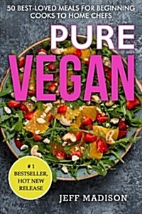 Pure Vegan: 50 Best-Loved Meals for Beginning Cooks to Home Chefs (Good Food Series) (Paperback)