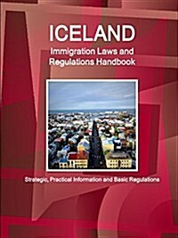 Iceland Immigration Laws and Regulations Handbook: Strategic, Practical Information and Basic Regulations (Paperback)