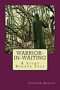 Warrior-In-Waiting: A Light Bender Tale (Paperback)