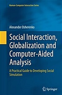 Social Interaction, Globalization and Computer-Aided Analysis: A Practical Guide to Developing Social Simulation (Paperback, Softcover Repri)