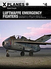 Luftwaffe Emergency Fighters : Blohm & Voss BV P.212 , Heinkel P.1087C, Junkers EF 128, Messerschmitt P.1101, Focke-Wulf Ta 183 and Henschel Hs P.135 (Paperback)