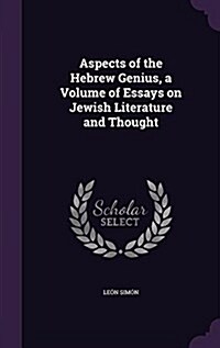 Aspects of the Hebrew Genius, a Volume of Essays on Jewish Literature and Thought (Hardcover)