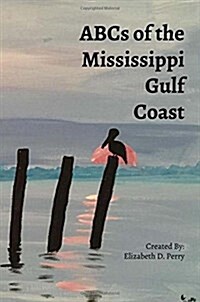 ABCs of the Mississippi Gulf Coast: A Colorful Guide to the Mississippi Gulf Coast (Paperback)