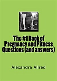 The #1 Book of Pregnancy and Fitness Questions (and Answers) (Paperback)