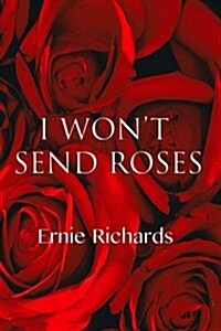 I Wont Send Roses: Poems by Ernie Richards (Paperback)