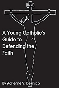 A Young Catholics Guide to Defending the Faith (Paperback)