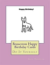 Beauceron Happy Birthday Cards: Do It Yourself (Paperback)