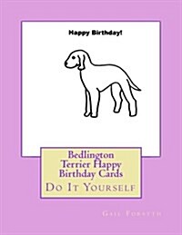 Bedlington Terrier Happy Birthday Cards: Do It Yourself (Paperback)