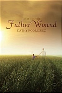 Healing the Father Wound (Paperback)