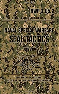 Nwp 3-05.2 Naval Special Warfare Seal Tactics: June 2007 (Paperback)