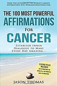 Affirmations the 100 Most Powerful Affirmations for Cancer 2 Amazing Affirmative Bonus Books Included for Miracles & Daily Affirmations: Establish Inn (Paperback)