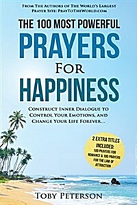 Prayer the 100 Most Powerful Prayers for Happiness 2 Amazing Bonus Books to Pray for Romance & Law of Attraction: Construct Inner Dialogue to Control (Paperback)