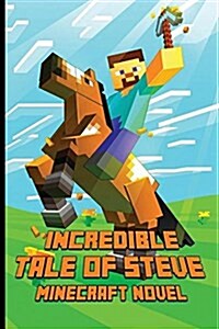Minecraft: An Incredible Tale of Steve: Legendary Minecraft Adventure Story of Steve (Paperback)