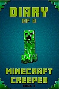 Minecraft: Diary of a Minecraft Creeper: Legendary Minecraft Diary of Mysterious Creeper (Paperback)