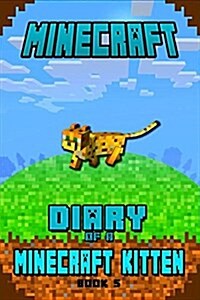 Minecraft: Diary of a Minecraft Kitten Book 5: Kids Stories Book about Minecraft (Paperback)