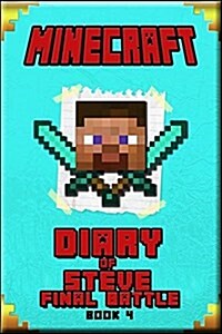 Minecraft: Diary of Steve Final Battle Book 4: An Unofficial Minecraft Book for Kids (Paperback)